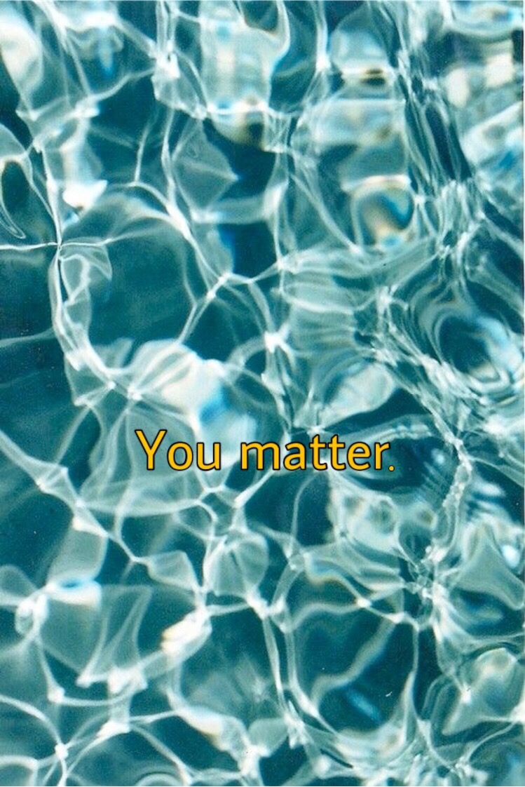 Quote Feelings Aesthetics Youmatter Vibes Feels Water Blue
